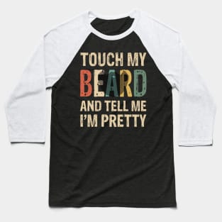 Touch My Beard T-Shirt Funny For Pretty Moustache Bearded Baseball T-Shirt